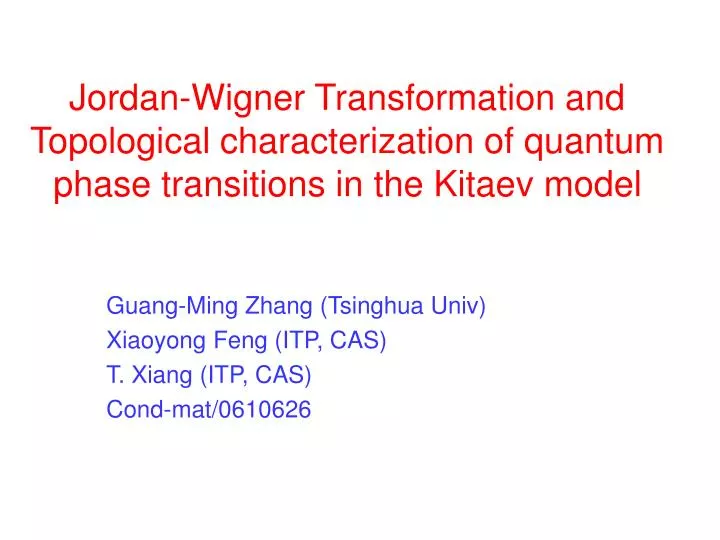 PPT - Jordan-Wigner Transformation and Topological characterization of quantum phase transitions in the Kitaev PowerPoint Presentation - ID:183642