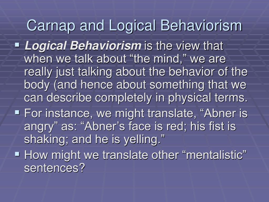 logical behaviorism Behaviorism precedes the cognitivist worldview it rejects structuralism and is an extension of logical positivism radical behaviorism developed by bf skinner. logical behaviorism Behaviorism precedes the cognitivist worldview it rejects structuralism and is an extension of logical positivism radical behaviorism developed by bf skinner.