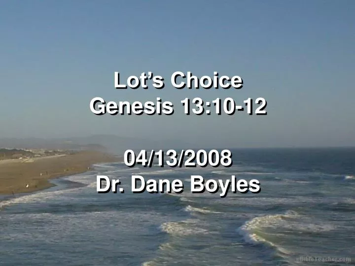lot s choice genesis 13 10 12 04 13 2008 dr dane boyles n.