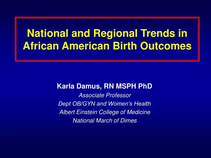 national and regional trends in african american birth outcomes n.