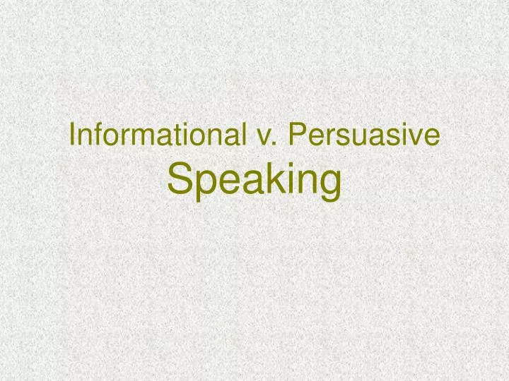 informational v persuasive speaking n.