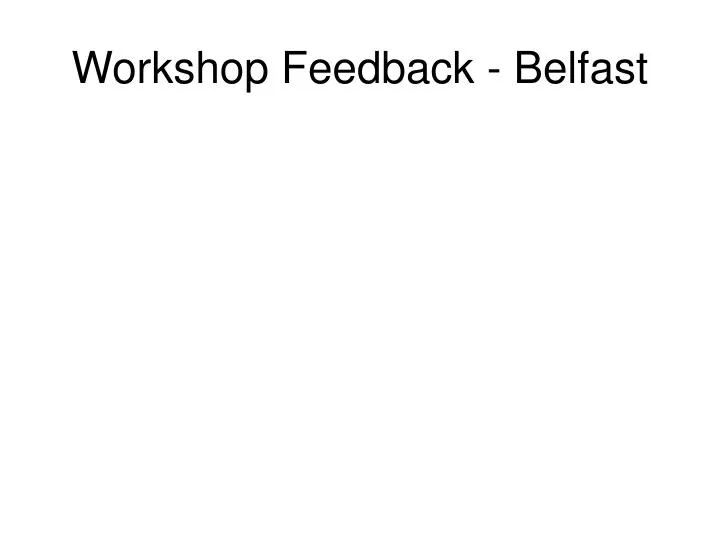 workshop feedback belfast n.