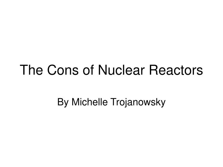the cons of nuclear reactors n.