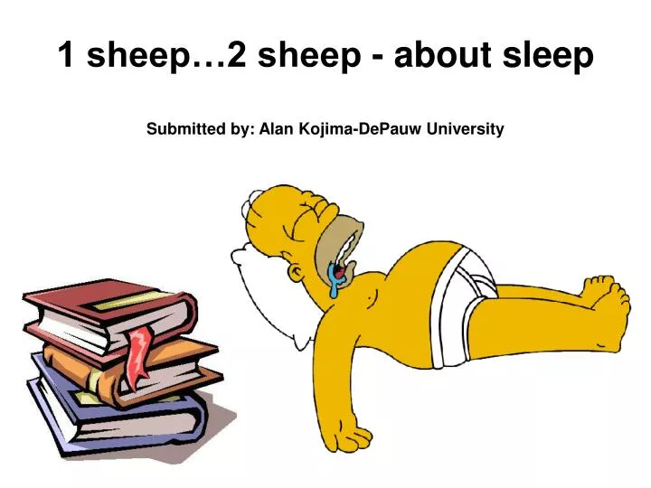 1 sheep 2 sheep about sleep submitted by alan kojima depauw university n.