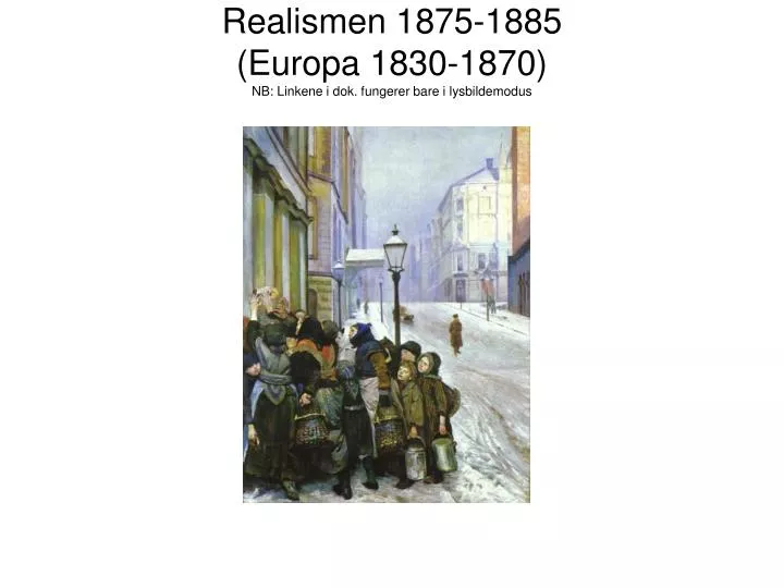 realismen 1875 1885 europa 1830 1870 nb linkene i dok fungerer bare i lysbildemodus n.