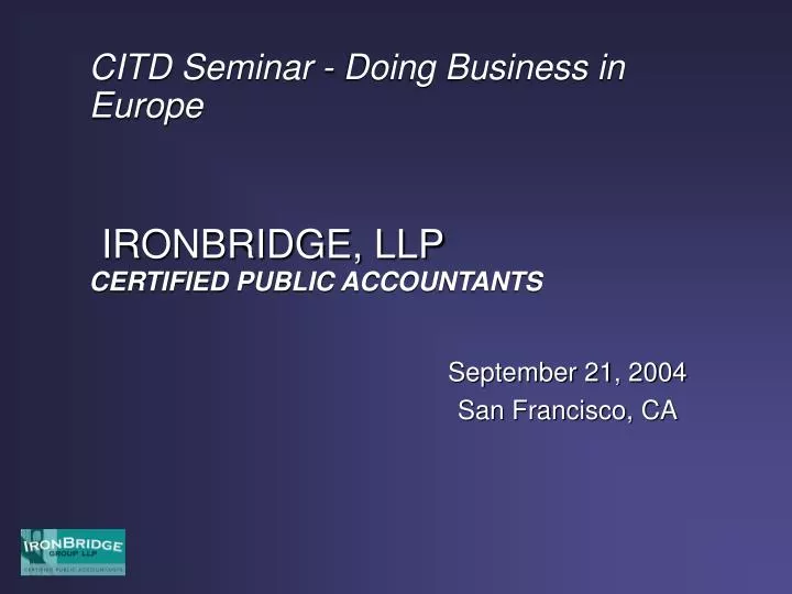 citd seminar doing business in europe ironbridge llp certified public accountants n.