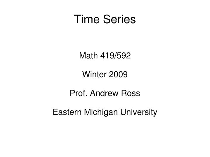 math 419 592 winter 2009 prof andrew ross eastern michigan university n.