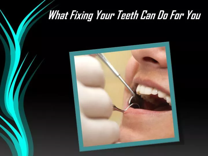 what fixing your teeth can do for you n.
