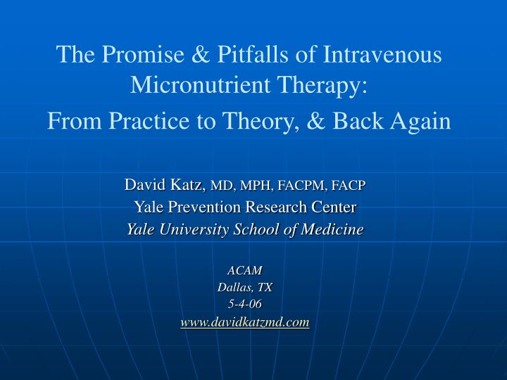 the promise pitfalls of intravenous micronutrient therapy from practice to theory back again n.
