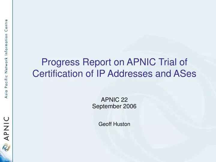 progress report on apnic trial of certification of ip addresses and ases n.