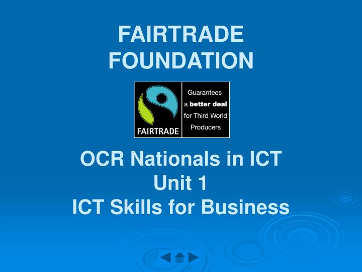 fairtrade foundation ocr nationals in ict unit 1 ict skills for business n.