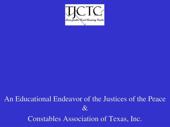an educational endeavor of the justices of the peace constables association of texas inc n.