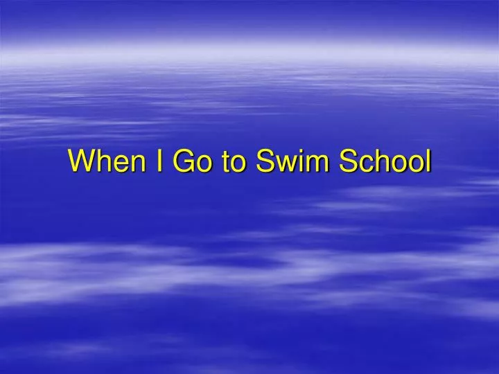 when i go to swim school n.