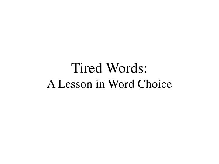 tired words a lesson in word choice n.
