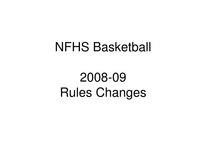 PPT NFHS Basketball 200809 Rules Changes PowerPoint Presentation