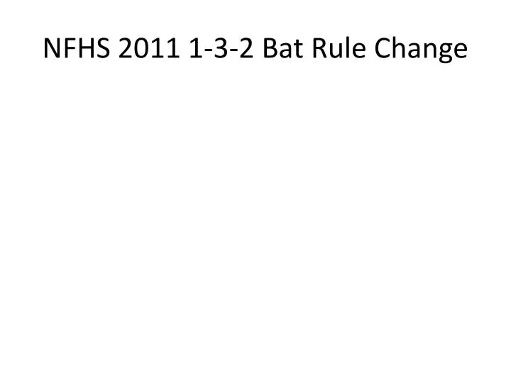 nfhs 2011 1 3 2 bat rule change n.