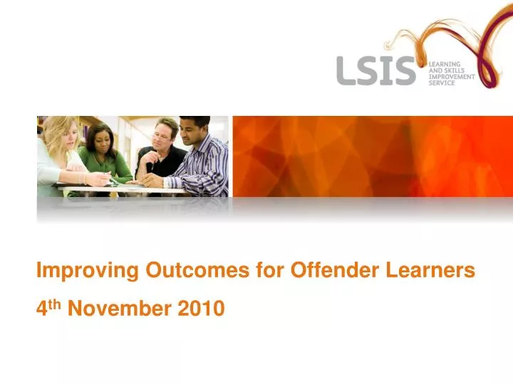improving outcomes for offender learners 4 th november 2010 n.