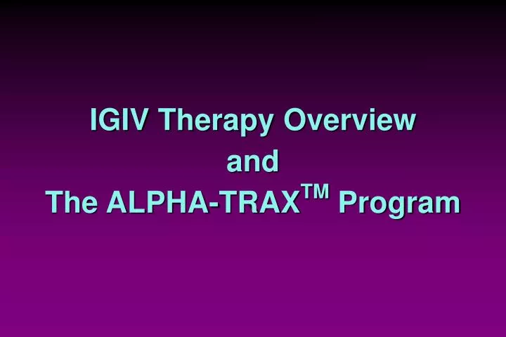 igiv therapy overview and the alpha trax tm program n.