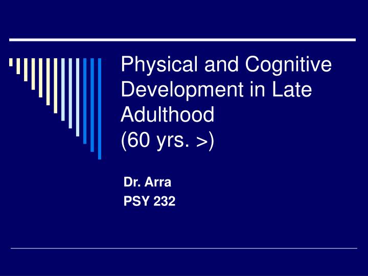 PPT - Physical and Cognitive Development in Late Adulthood (60 yrs ...