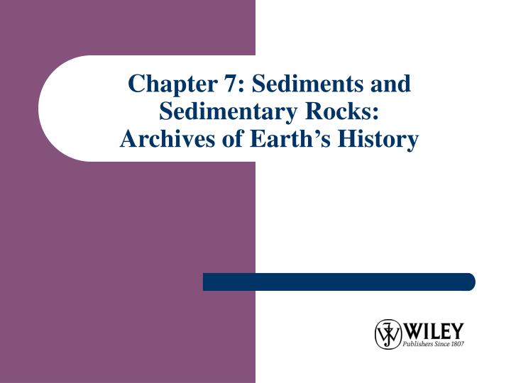 chapter 7 sediments and sedimentary rocks archives of earth s history n.