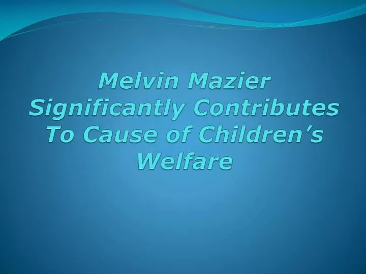 melvin mazier significantly contributes to cause of children s welfare n.