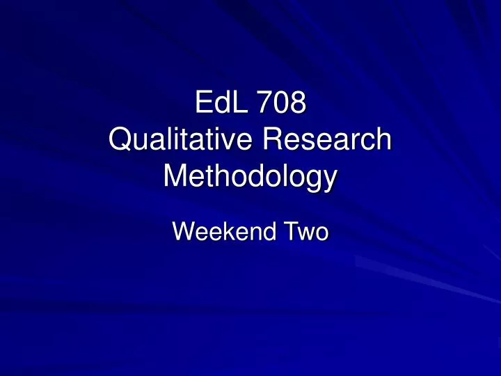 edl 708 qualitative research methodology n.
