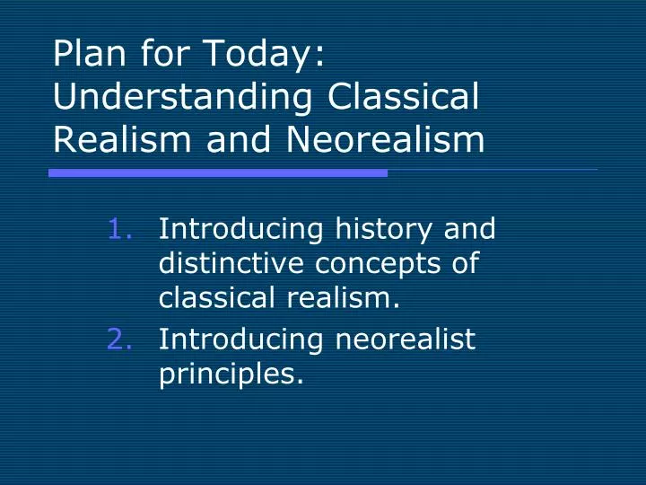 plan for today understanding classical realism and neorealism n.
