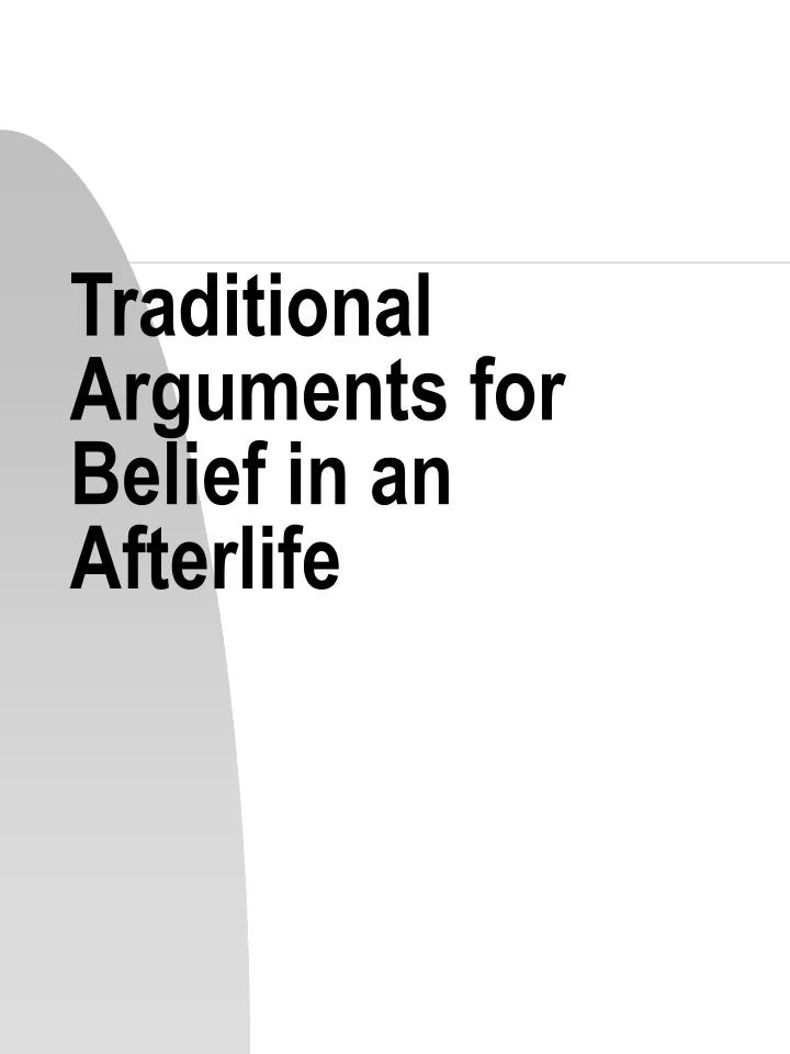 traditional arguments for belief in an afterlife n.