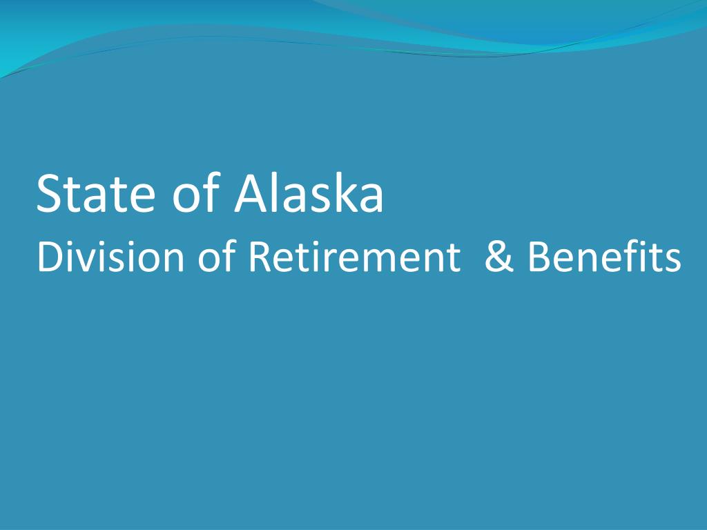 PPT State of Alaska Division of Retirement & Benefits PowerPoint