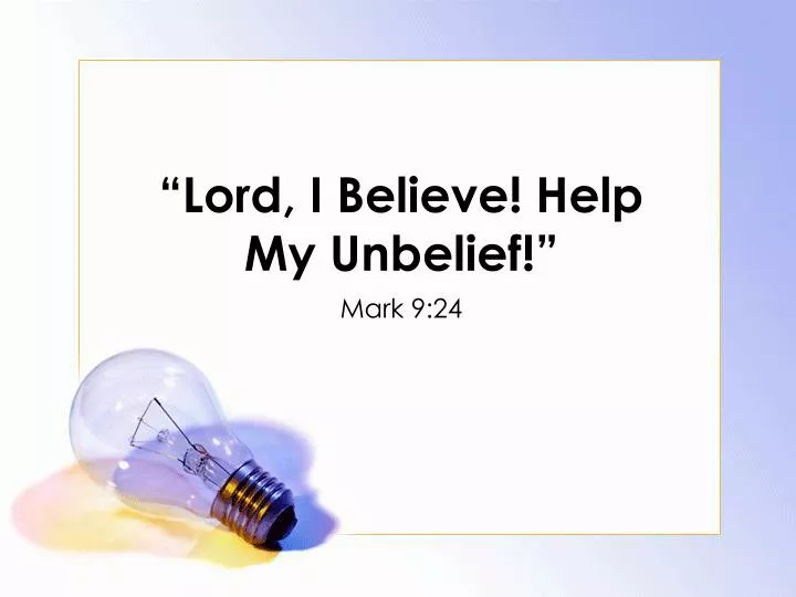 lord i believe help my unbelief n.