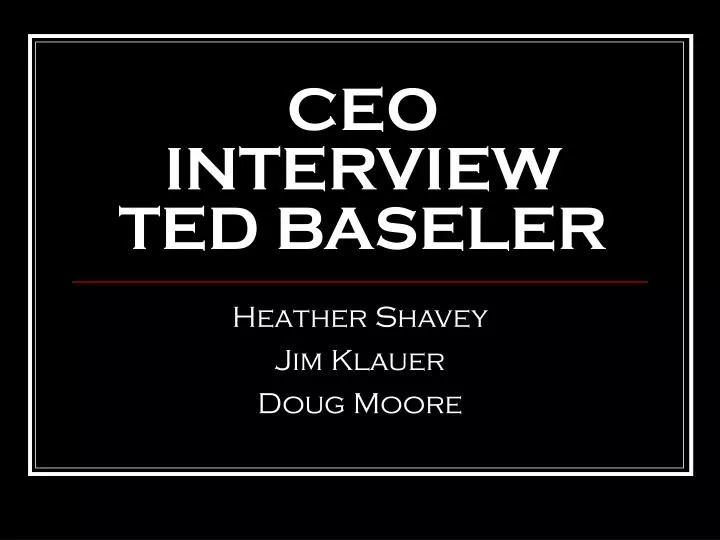 ceo interview ted baseler n.