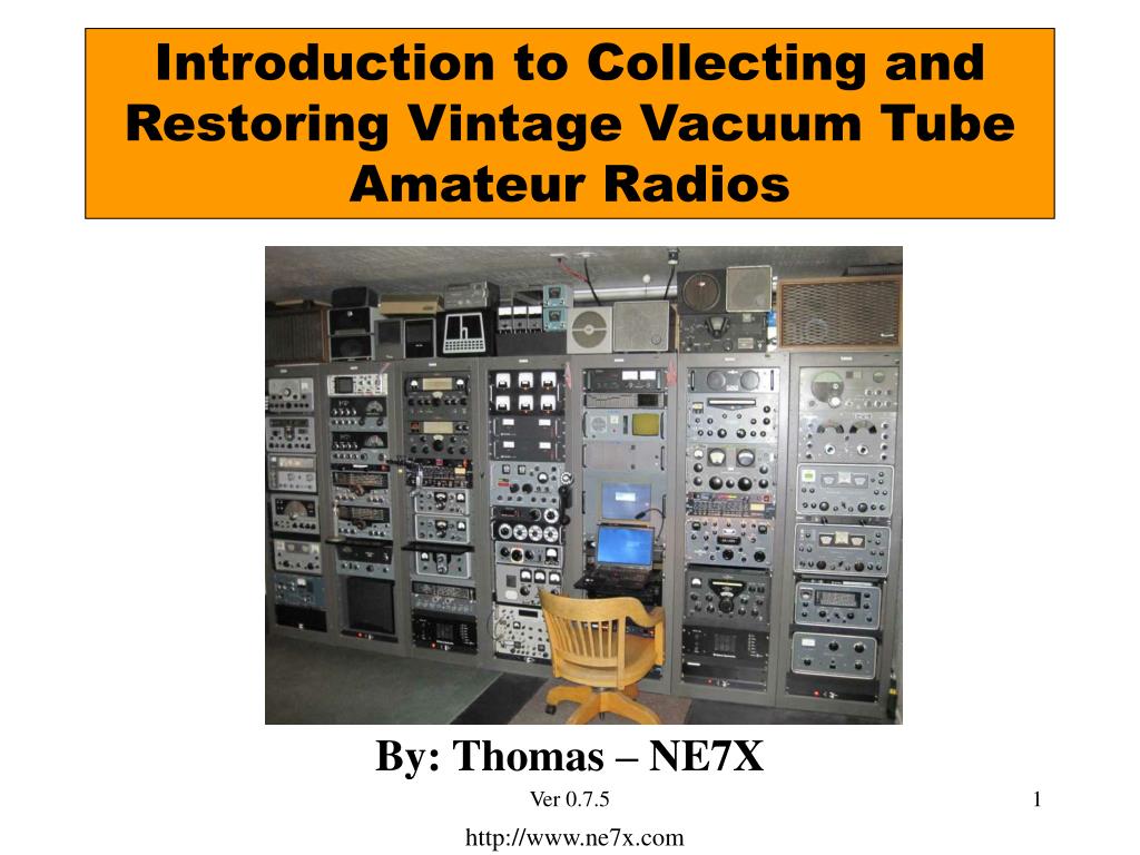 PPT - Introduction to Collecting and Restoring Vintage Vacuum Tube Amateur  Radios PowerPoint Presentation - ID:221473