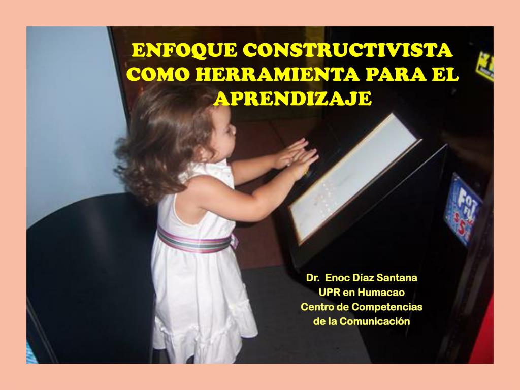 Ppt Enfoque Constructivista Como Herramienta Para El Aprendizaje Powerpoint Presentation Id 223571