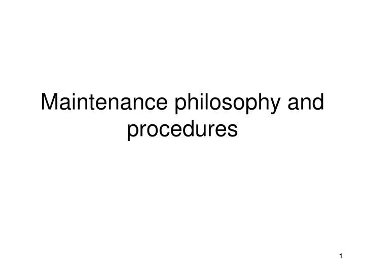maintenance philosophy and procedures n.
