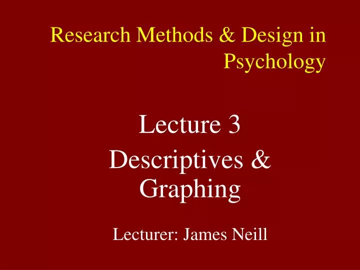 lecture 3 descriptives graphing lecturer james neill n.