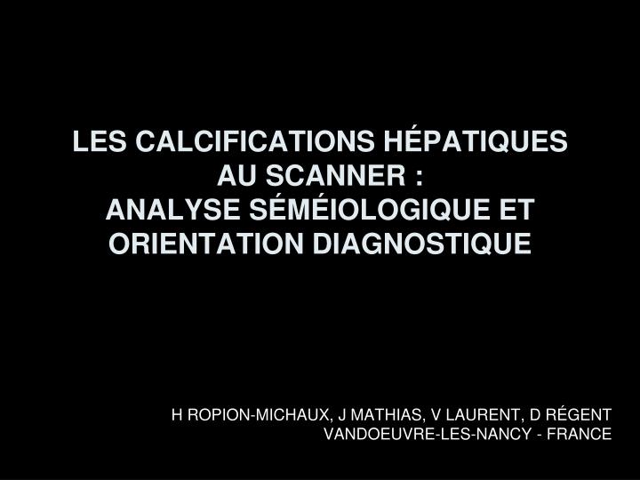 les calcifications h patiques au scanner analyse s m iologique et orientation diagnostique n.