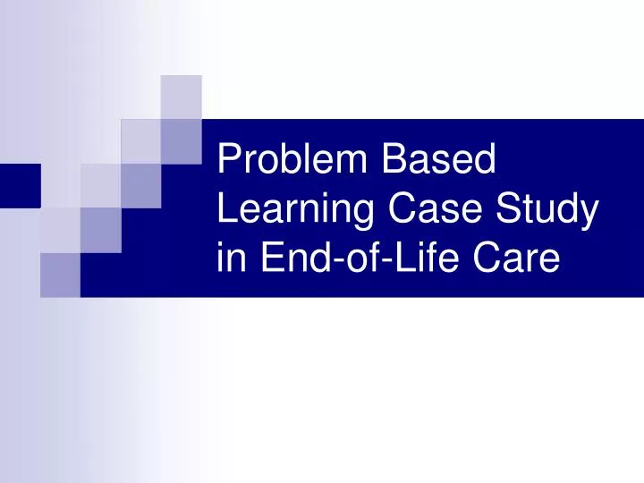 problem based learning case study in end of life care n.