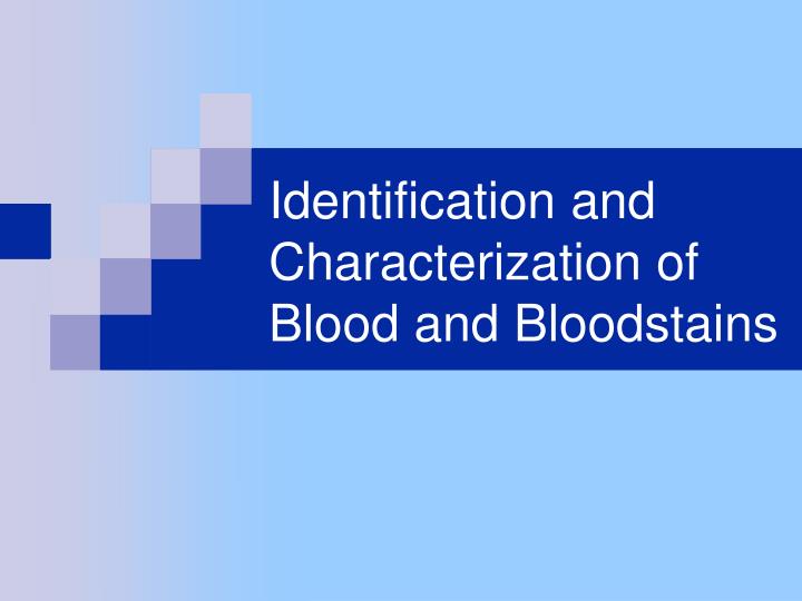 identification and characterization of blood and bloodstains n.