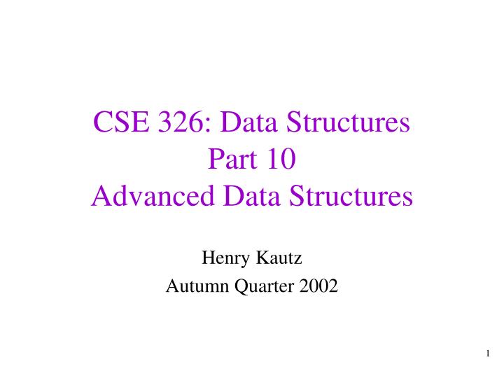cse 326 data structures part 10 advanced data structures n.