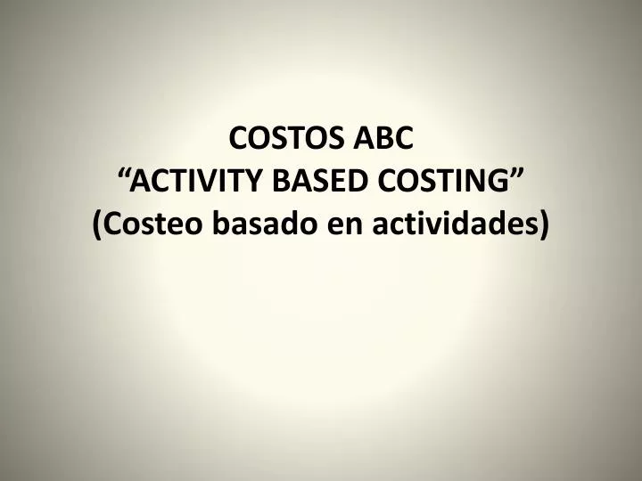 costos abc activity based costing costeo basado en actividades n.
