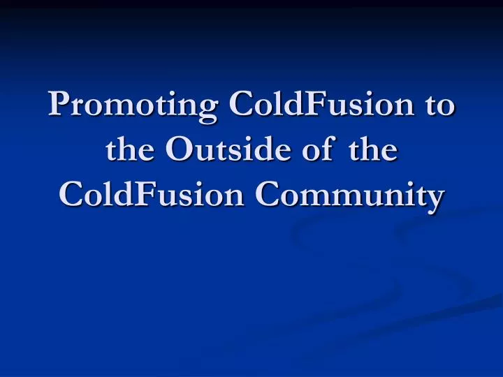 promoting coldfusion to the outside of the coldfusion community n.