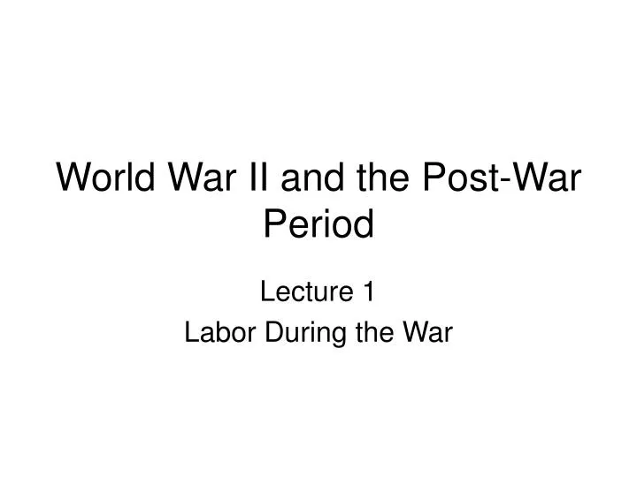 world war ii and the post war period n.