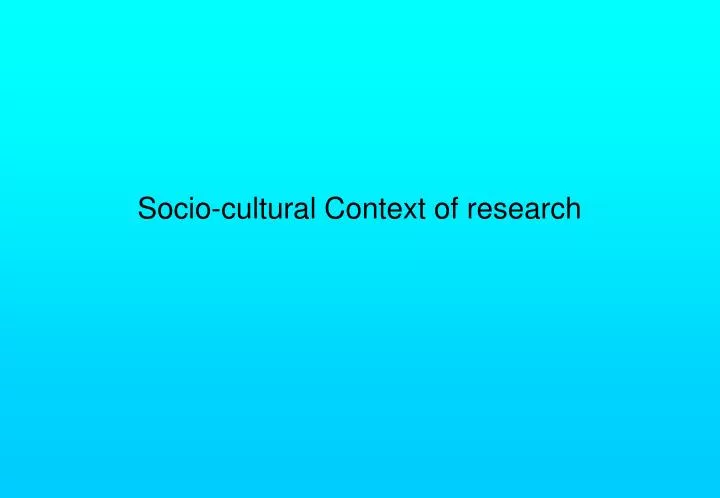 socio cultural context of research n.