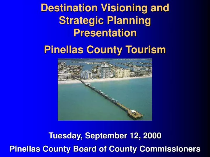 destination visioning and strategic planning presentation pinellas county tourism n.
