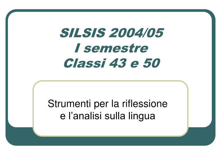silsis 2004 05 i semestre classi 43 e 50 n.