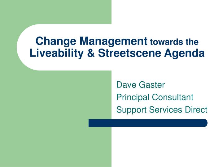 change management towards the liveability streetscene agenda n.