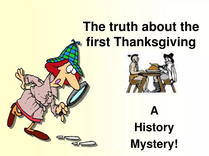 truth about the first thanksgiving The first thanksgiving as early as we can remember, we can remember celebrating thanksgiving the truth about the first thanksgiving posted by. truth about the first thanksgiving The first thanksgiving as early as we can remember, we can remember celebrating thanksgiving the truth about the first thanksgiving posted by.