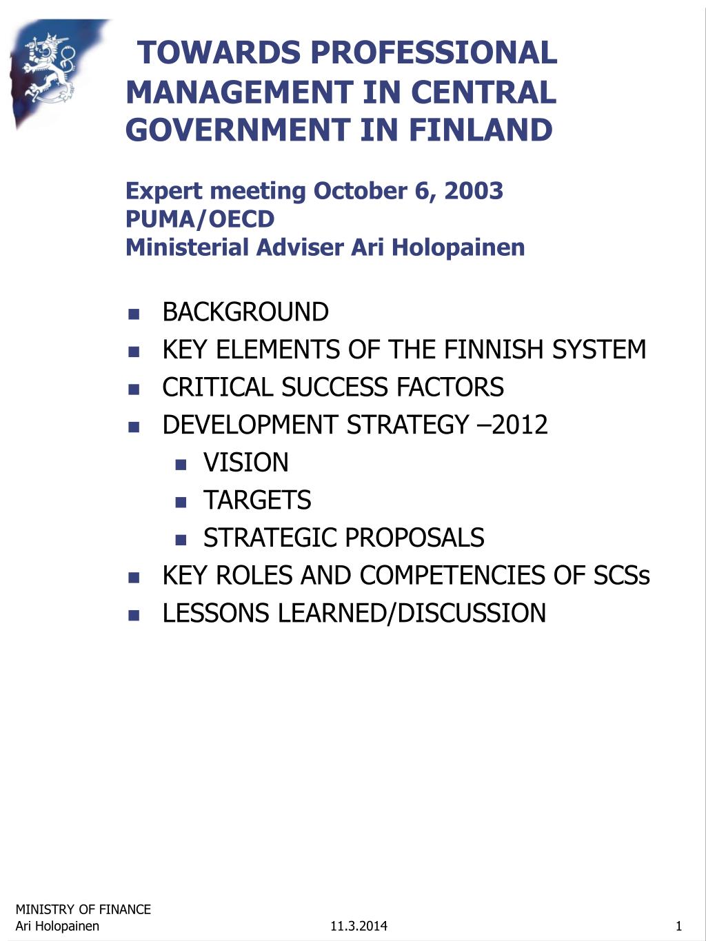 PPT - TOWARDS PROFESSIONAL MANAGEMENT IN CENTRAL GOVERNMENT IN FINLAND  Expert meeting October 6, 2003 PUMA/OECD Ministerial Ad PowerPoint  Presentation - ID:243108