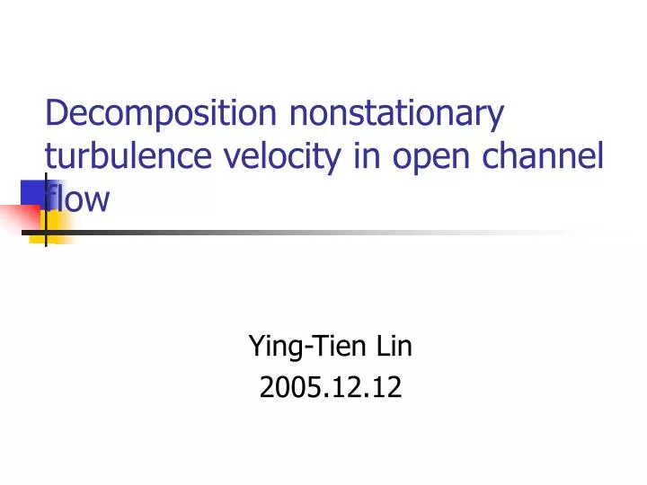 decomposition nonstationary turbulence velocity in open channel flow n.