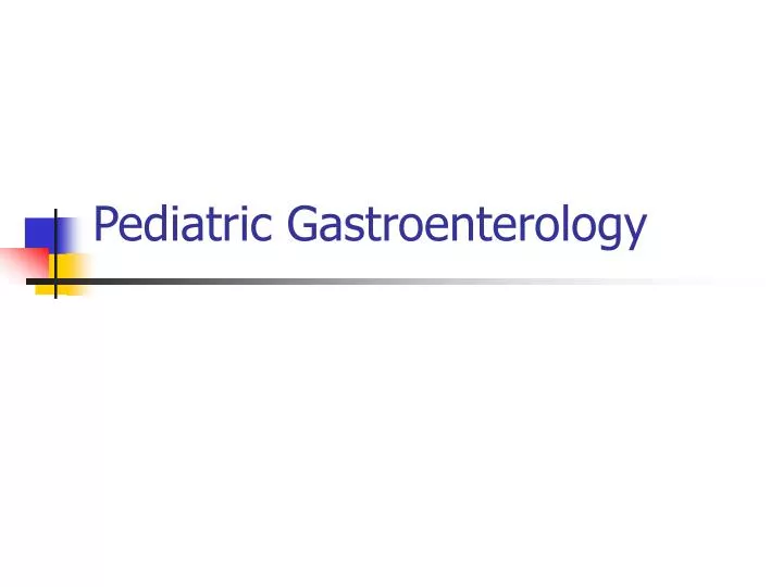 PPT Pediatric Gastroenterology PowerPoint Presentation, free download